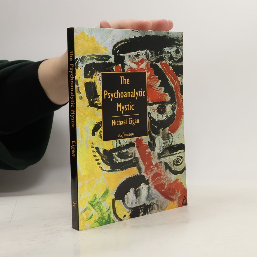 Michael Eigen The Psychoanalytic Mystic