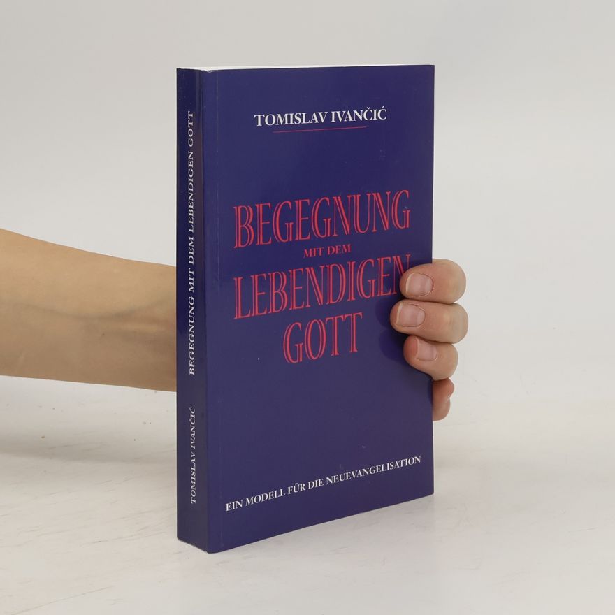 Tomislav Ivančić Begegnung mit dem lebendigen Gott
