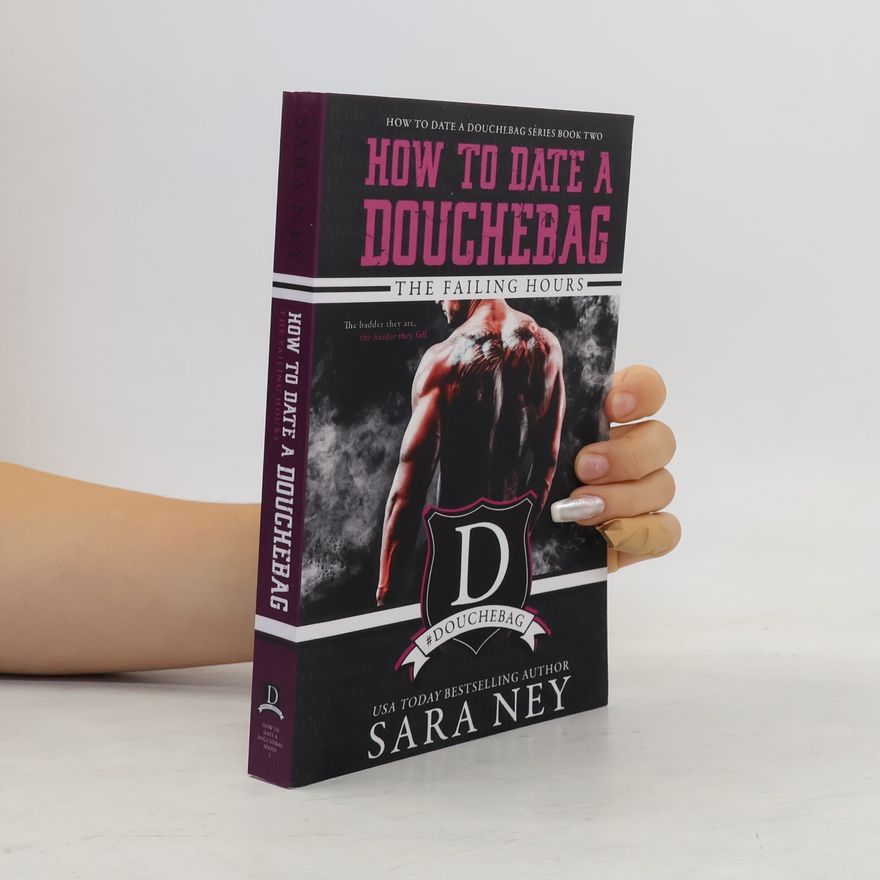 Sara Ney The Failing Hours: How to Date a Douchebag