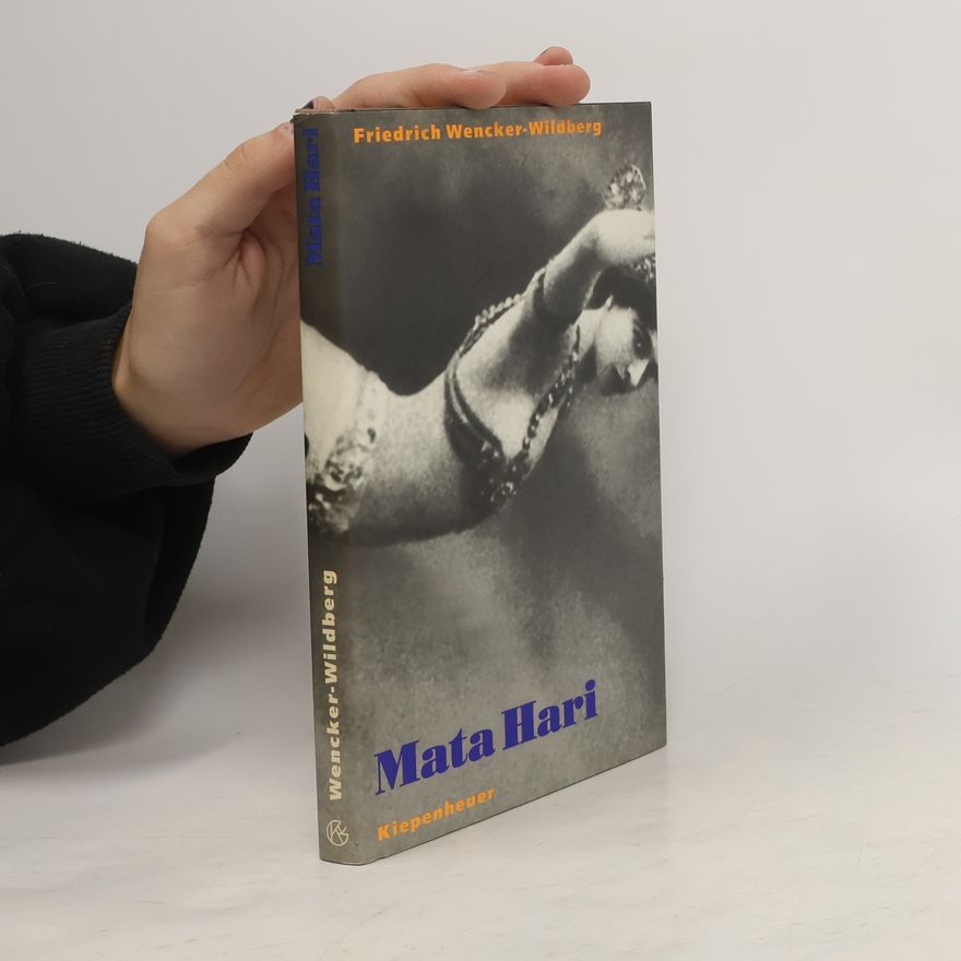 Friedrich Wencker-Wildberg Mata Hari. Roman ihres Lebens
