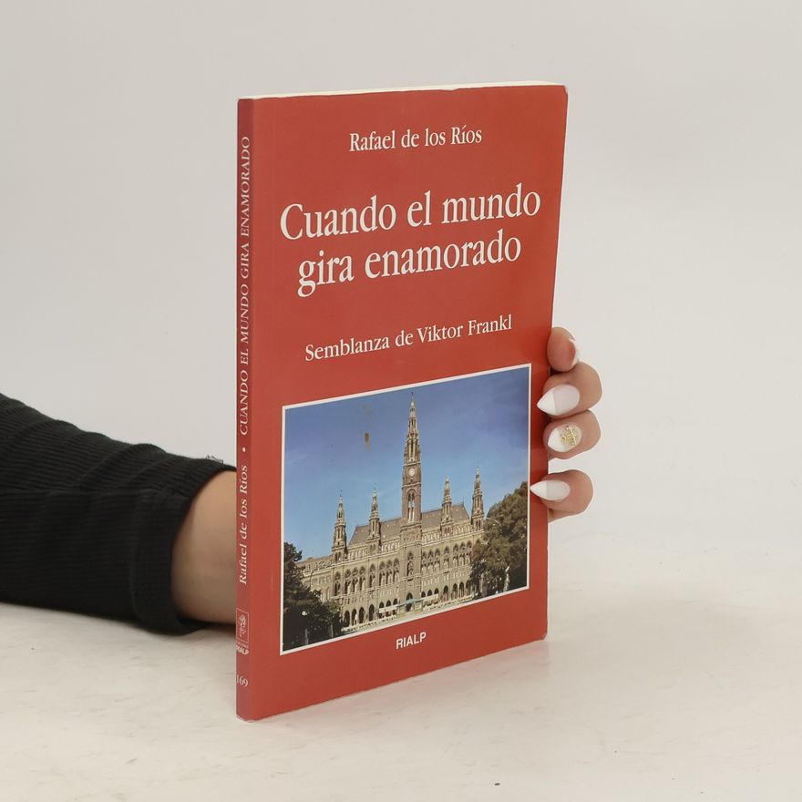 Rafael De Los Ríos Camacho Cuando el mundo gira enamorado : semblanza de Viktor Frankl