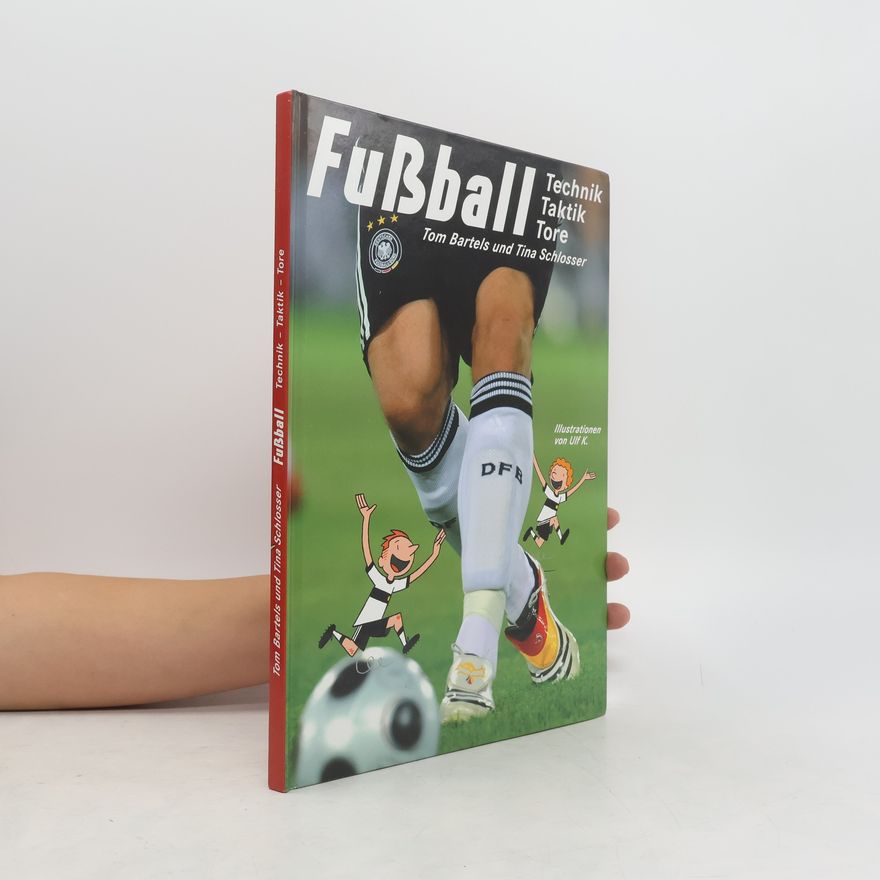 Tom Bartels Fußball. Technik, Taktik, Tore