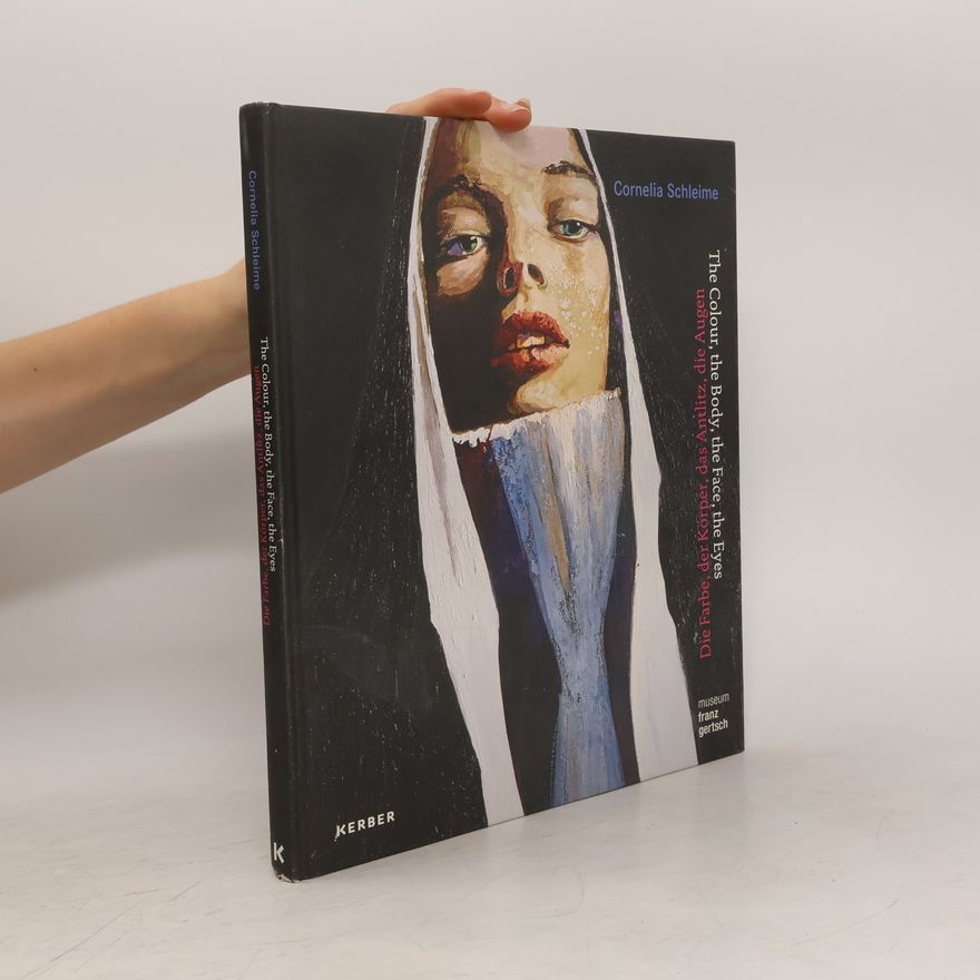 Jean Christophe Ammann Cornelia Schleime, die Farbe, der Körper, das Antlitz, die Augen - the colour, the body, the face, the eyes