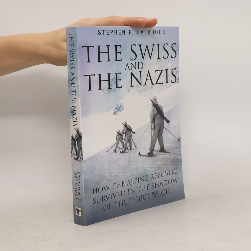 Stephen P. Halbrook The Swiss and the Nazis