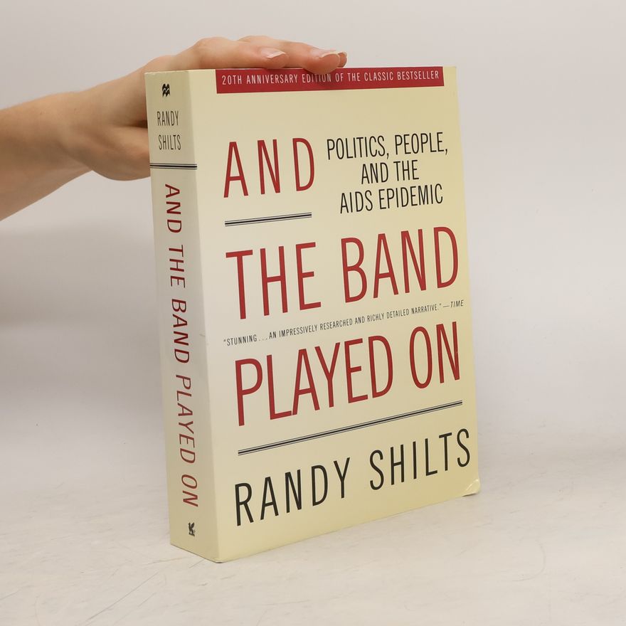 Randy Shilts And the Band Played on : Politics, People, and the AIDS Epidemic