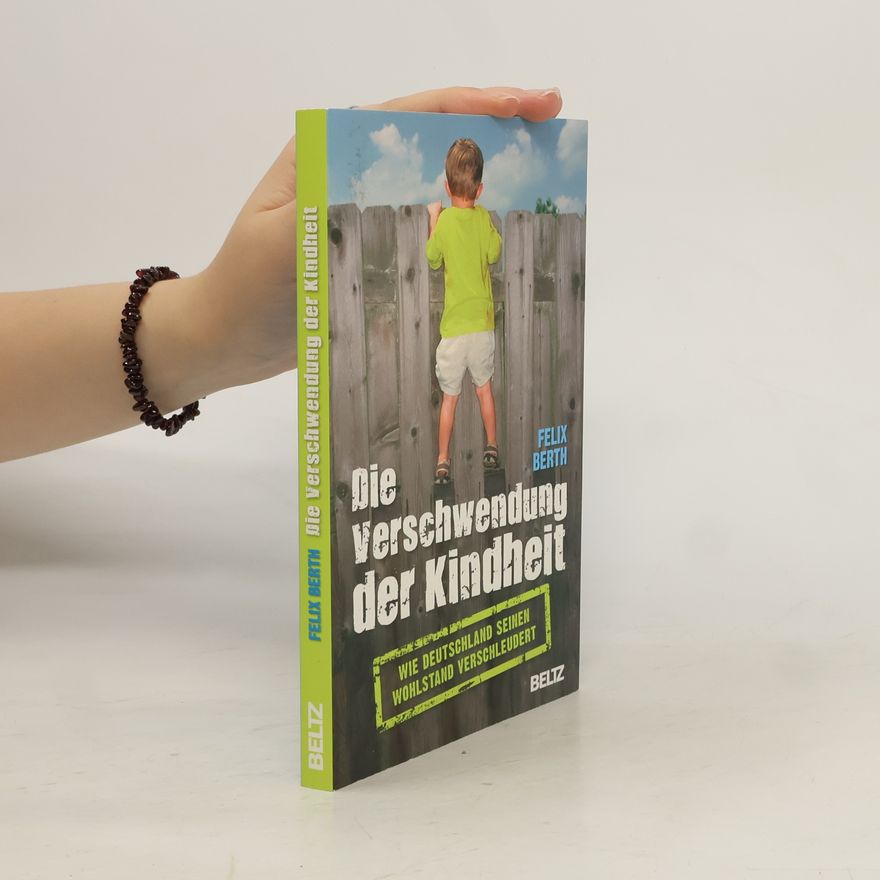 Felix Berth Die Verschwendung der Kindheit