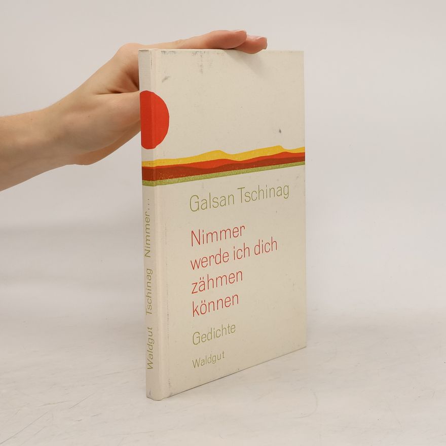 Galsan Tschinag Nimmer werde ich dich zähmen können