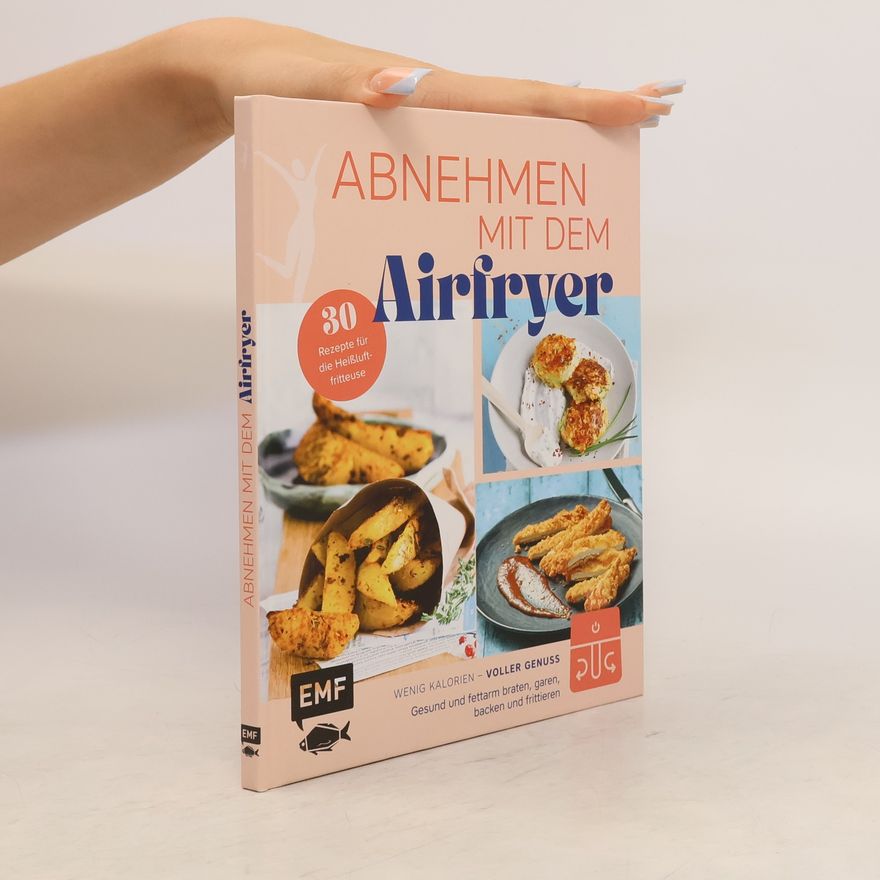 Autorenkollektiv Abnehmen mit dem Airfryer – 30 Rezepte für die Heißluftfritteuse