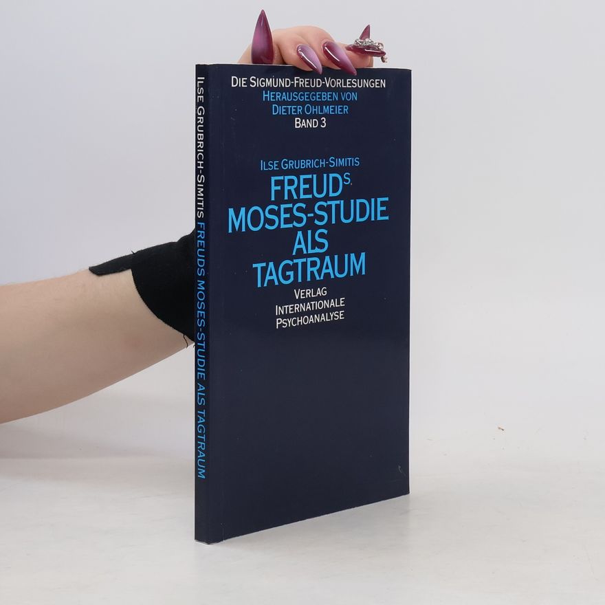 Ilse Grubrich-Simitis Freuds Moses-Studie als Tagtraum