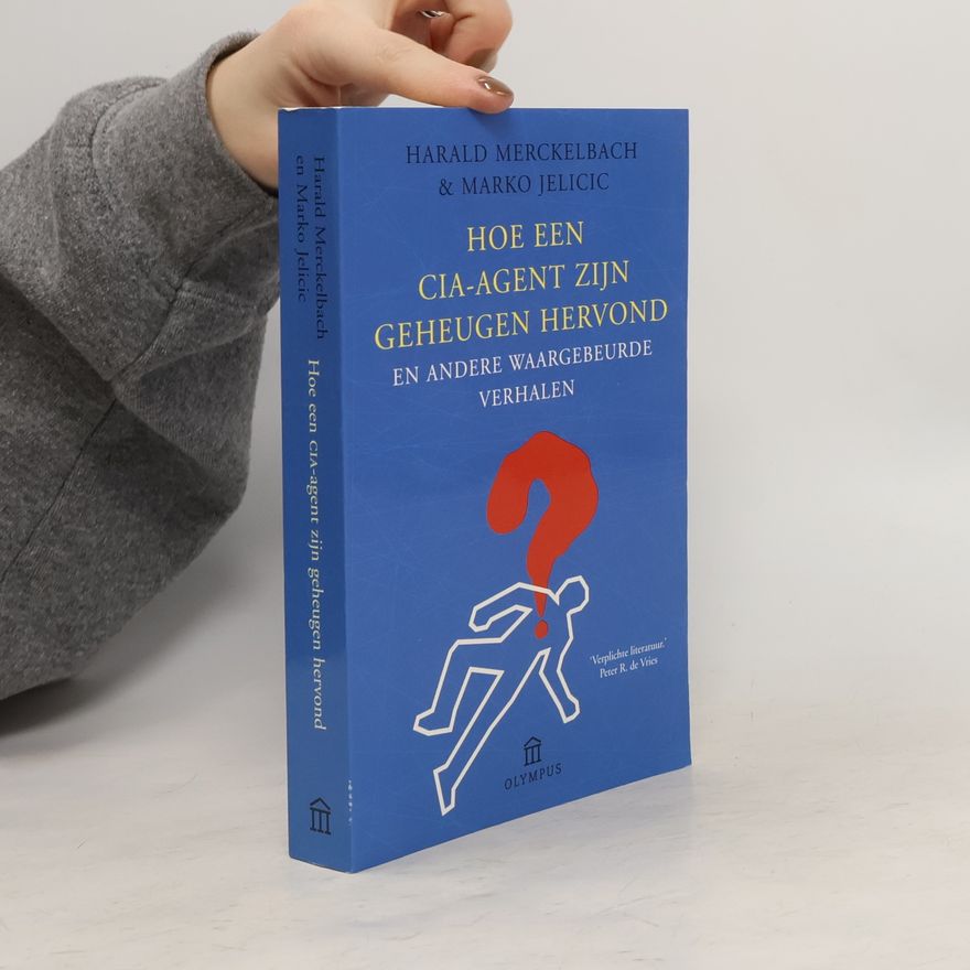 Herald Merckelbach Hoe een CIA-agent zijn geheugen hervond en andere waargebeurde verhalen