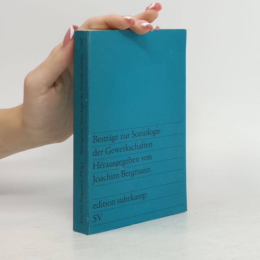 Joachim Bergmann Beiträge zur Soziologie der Gewerkschaften