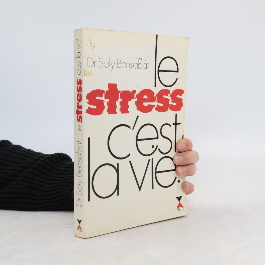 Dr Soly Bensabat Le stress c'est la vie