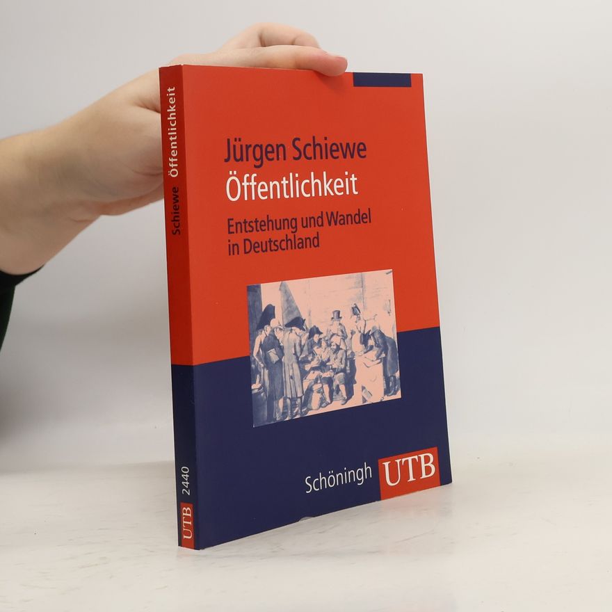 Jürgen Schiewe Öffentlichkeit. Entstehung und Wandel in Deutschland