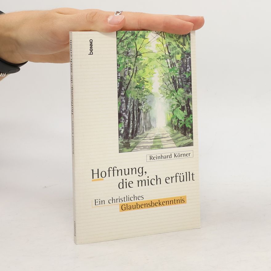 Reinhard Körner Hoffnung, die mich erfüllt. Ein christliches Glaubensbekenntnis