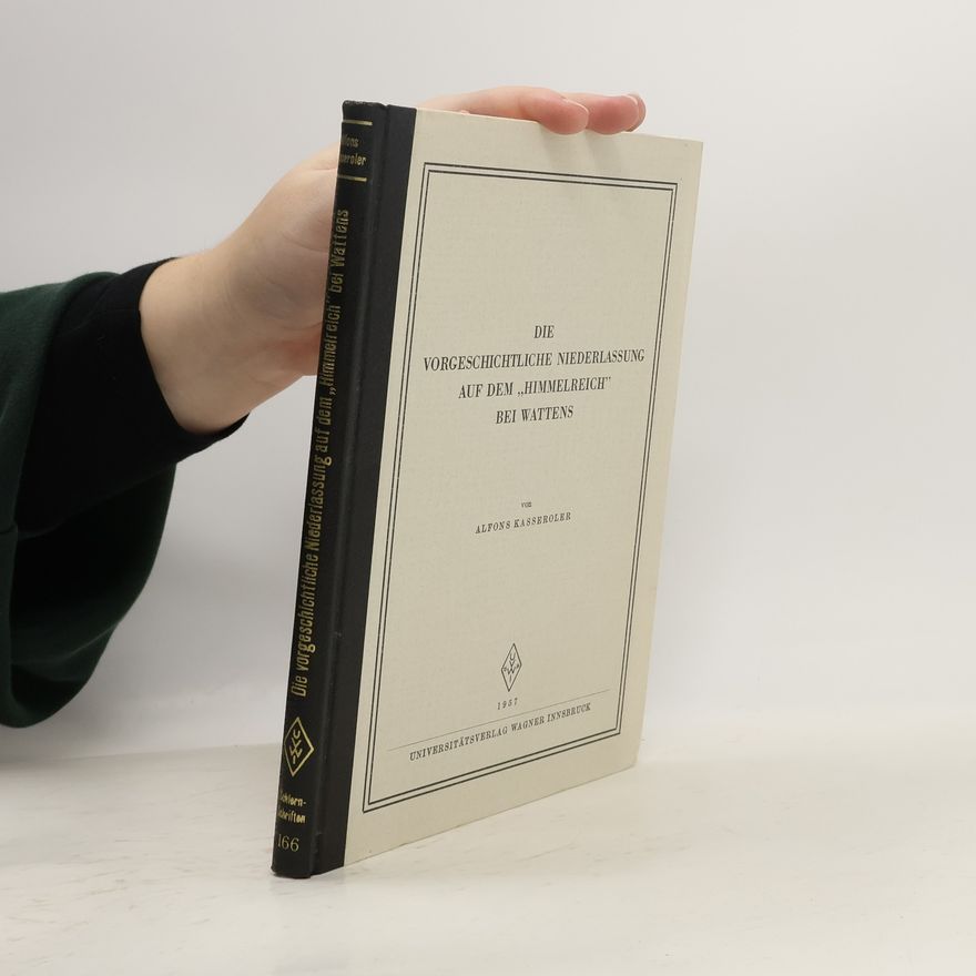Alfons Kasseroler Die vorgeschichtliche Niederlassung auf dem Himmelreich bei Wattens. Wattener Buch, II. Band