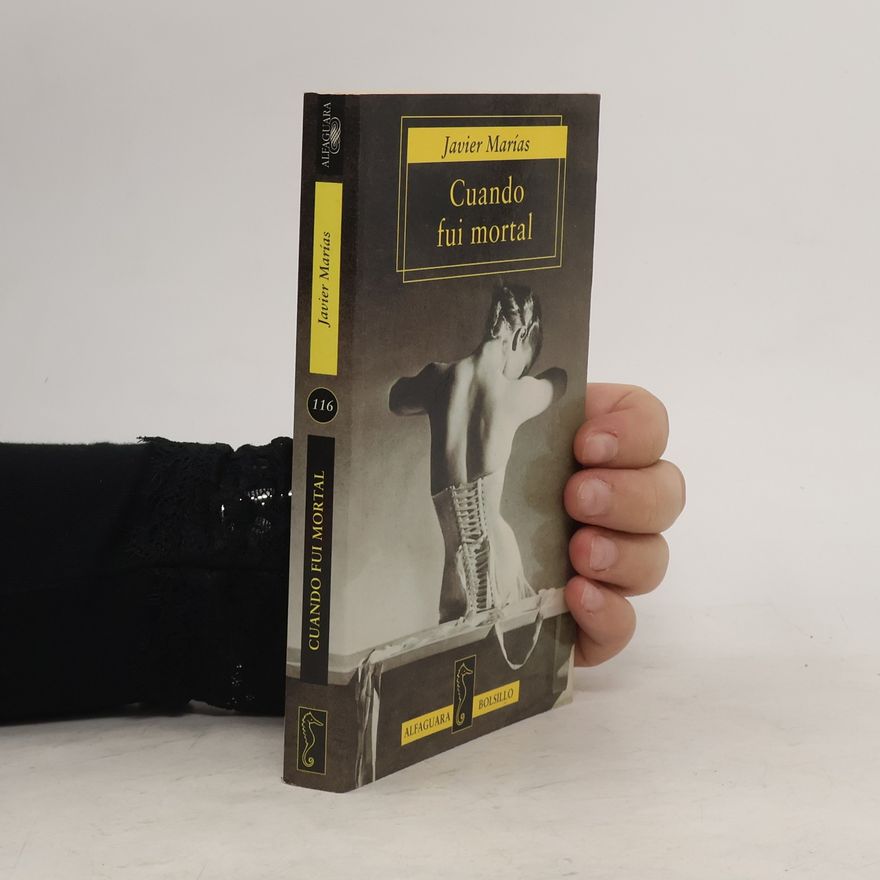 Javier Marías Cuando Fui Mortal