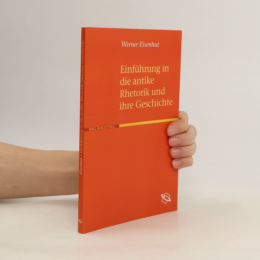 Werner Eisenhut Einführung in die antike Rhetorik und ihre Geschichte