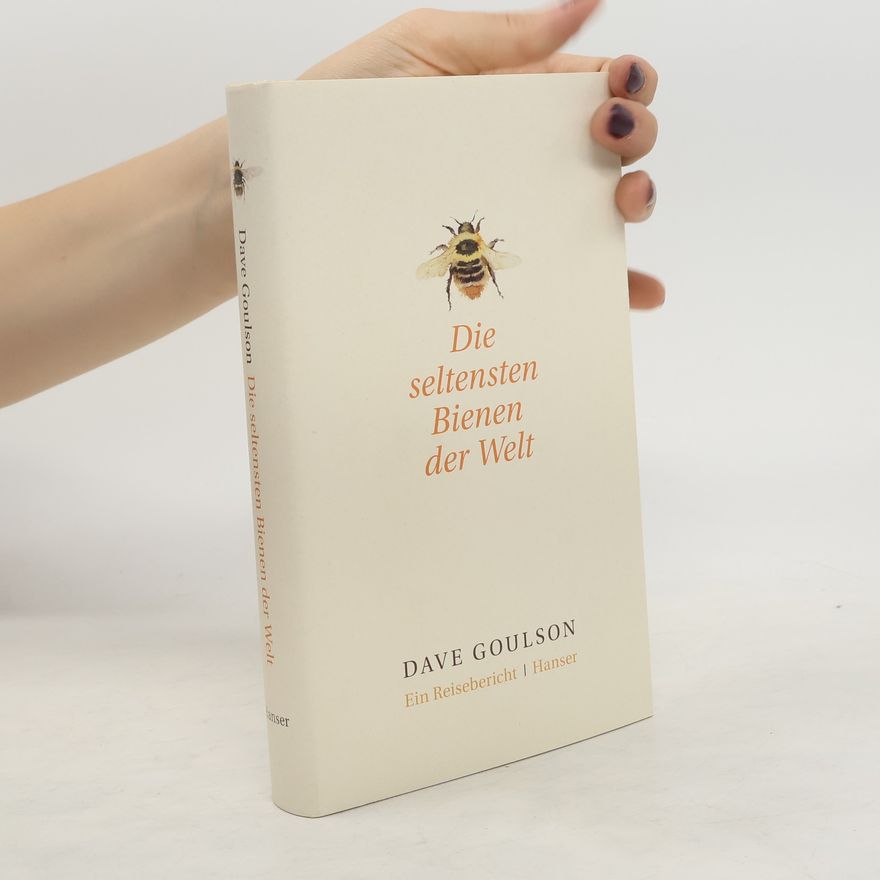 Dave Goulson Die seltensten Bienen der Welt