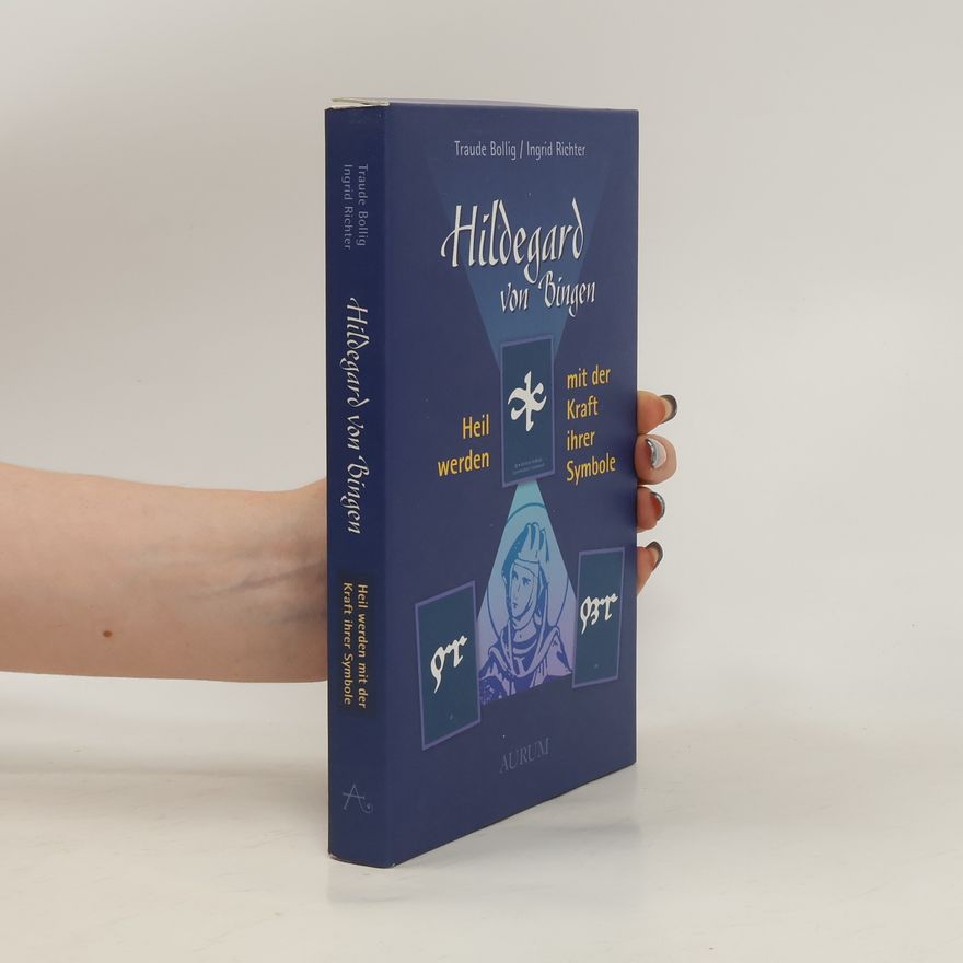 Traude Bollig Hildegard von Bingen - Heilwerden mit der Kraft ihrer Symbole