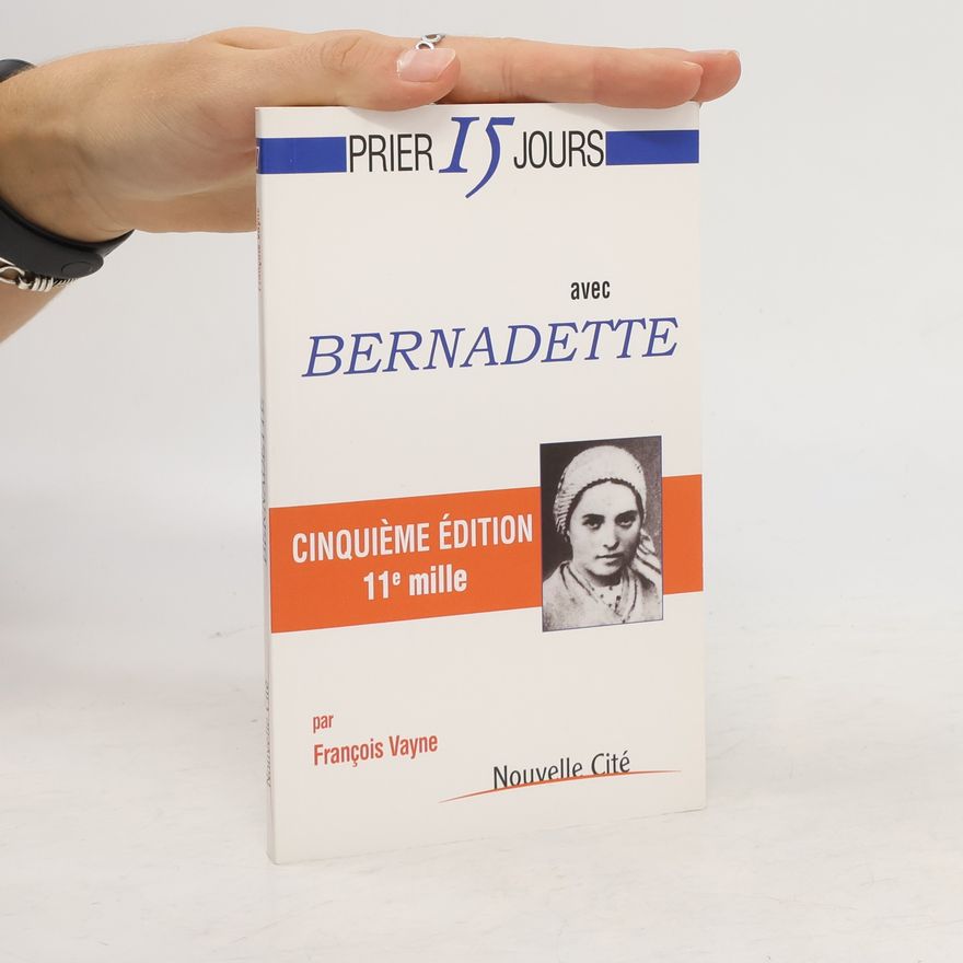 François Vayne Prier 15 jours avec Bernadette - Cinquième édition