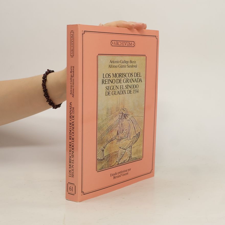 Alfonso Gámir Sandoval ARCHIVUM - 61: Los Moriscos del Reino de Granada según el Sínodo de Guadix de 1554