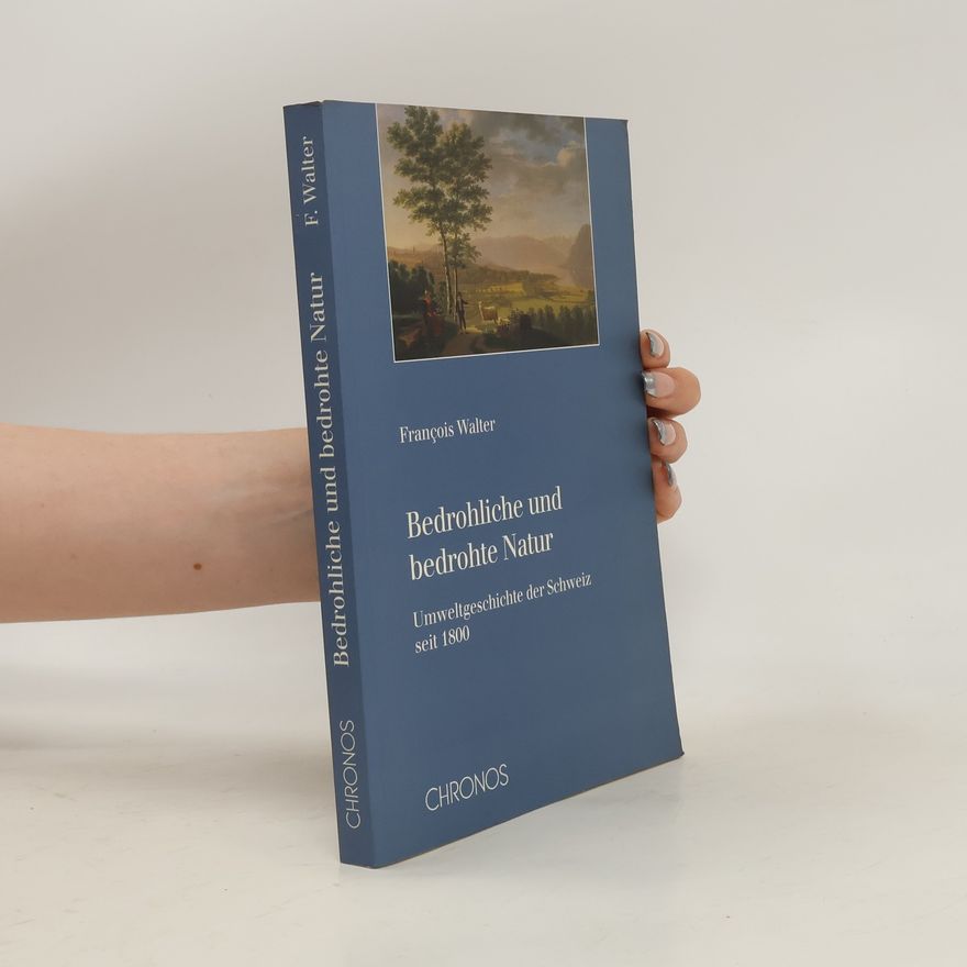 François Walter Bedrohliche und bedrohte Natur