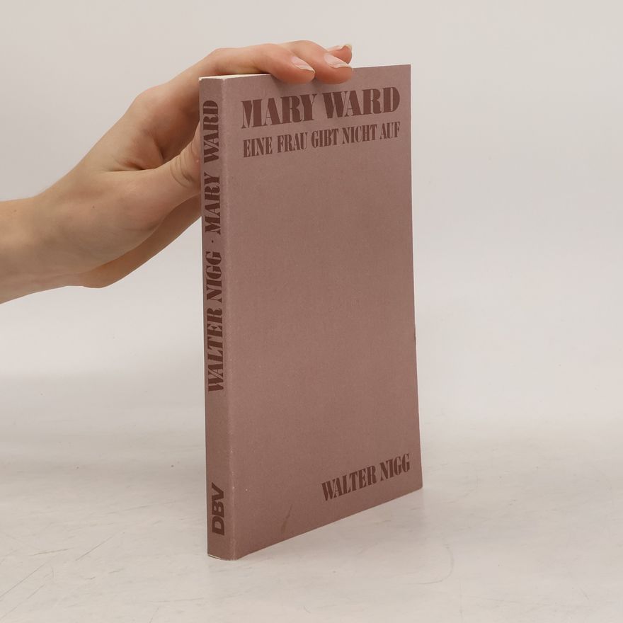 Walter Nigg Mary Ward – Eine Frau gibt nicht