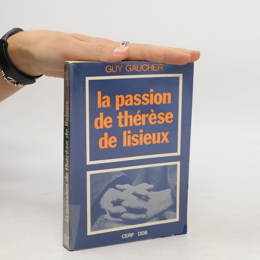 Guy Gaucher La passion de Thérèse de Lisieux