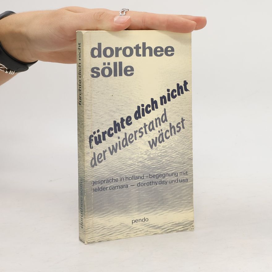 Dorothee Sölle Fürchte dich nicht, der Widerstand wächst
