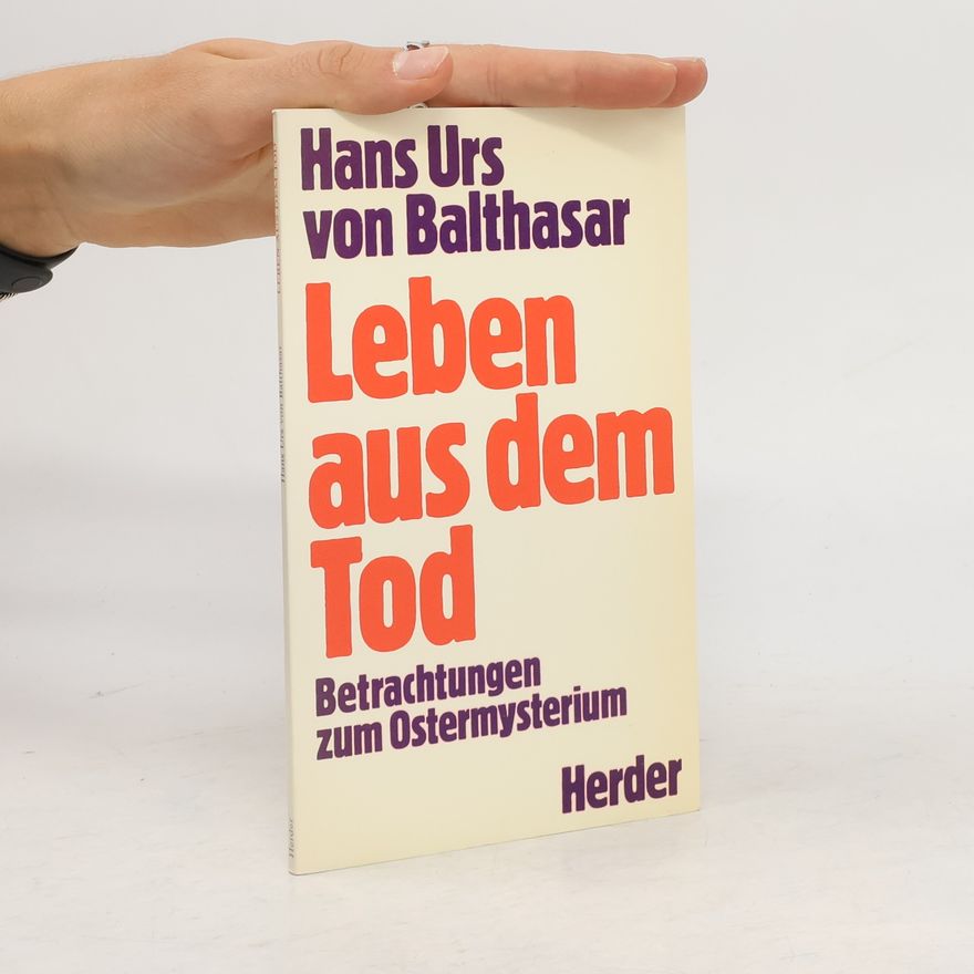 Hans Urs von Balthasar Leben aus dem Tod