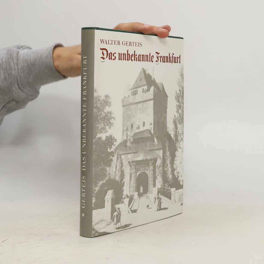 Walter Gerteis Das unbekannte Frankfurt