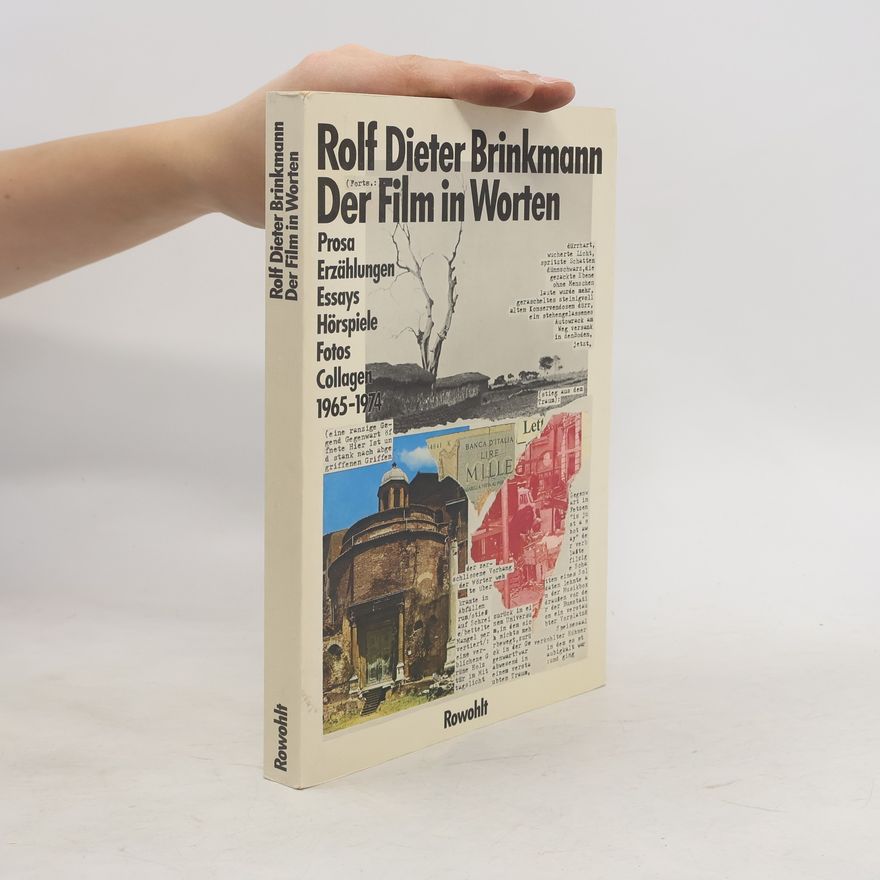 Rolf Dieter Brinkmann Der Film in Worten. Prosa, Erzählungen, Essays, Hörspiele, Fotos, Collagen 1965-1974