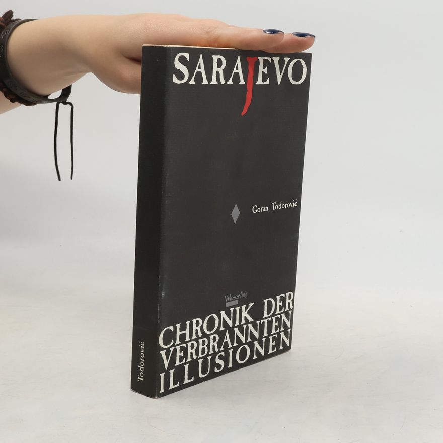 Goran Todorović Sarajevo : Chronik der verbrannten Illusionen