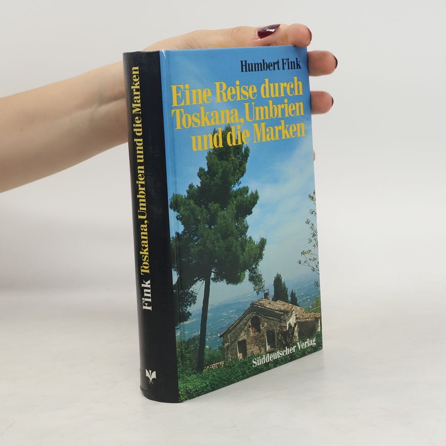 Humbert Fink Eine Reise durch Toskana, Umbrien und die Marken