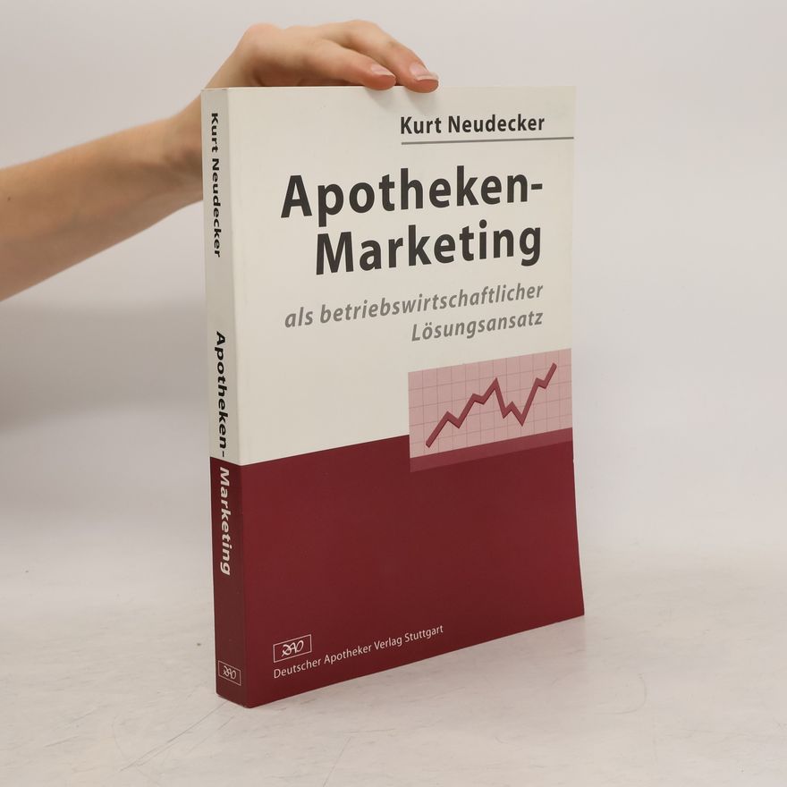 Kurt Neudecker Apotheken-Marketing als betriebswirtschaftlicher Lösungsansatz
