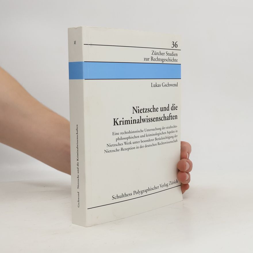 Lukas Gschwend Nietzsche und die Kriminalwissenschaften