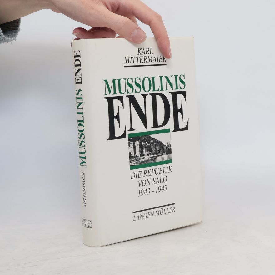 Karl Mittermaier Mussolinis Ende