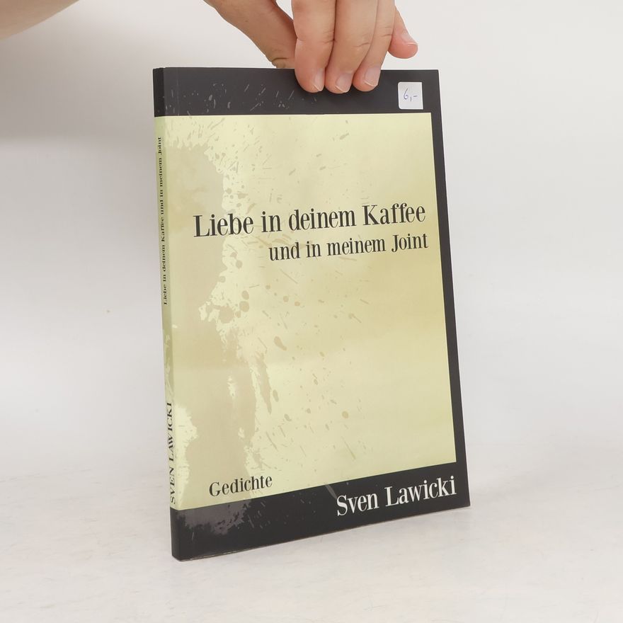 Sven Lawicki Liebe in deinem Kaffee und in meinem Joint