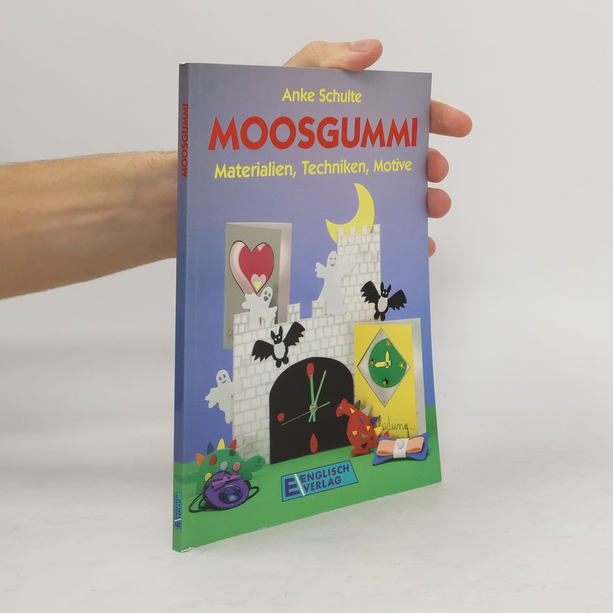 Anke Schulte Moosgummi. Materialien, Techniken, Motive