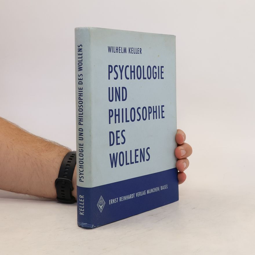 Wilhelm Keller Psychologie und Philosophie des Wollens