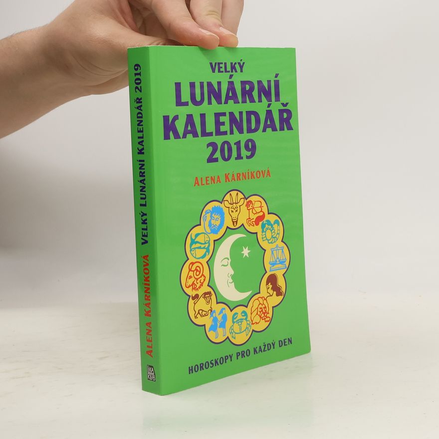 Alena Kárníková Velký lunární kalendář 2019, aneb, Horoskopy pro každý den