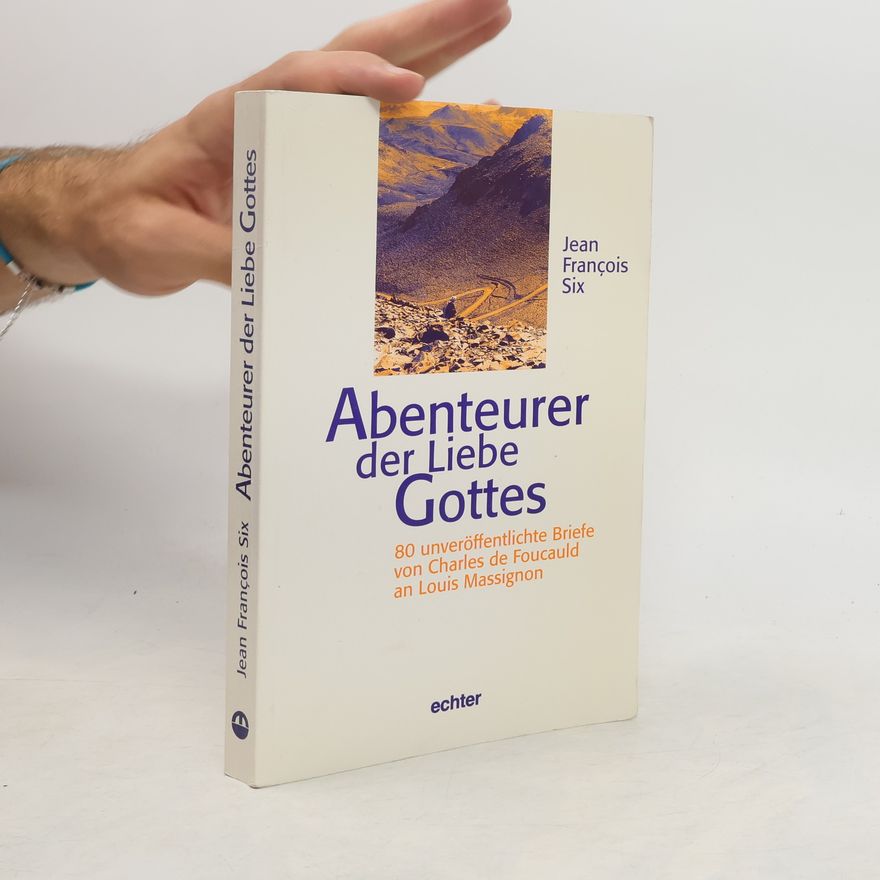 Charles de Foucauld Abenteurer der Liebe Gottes