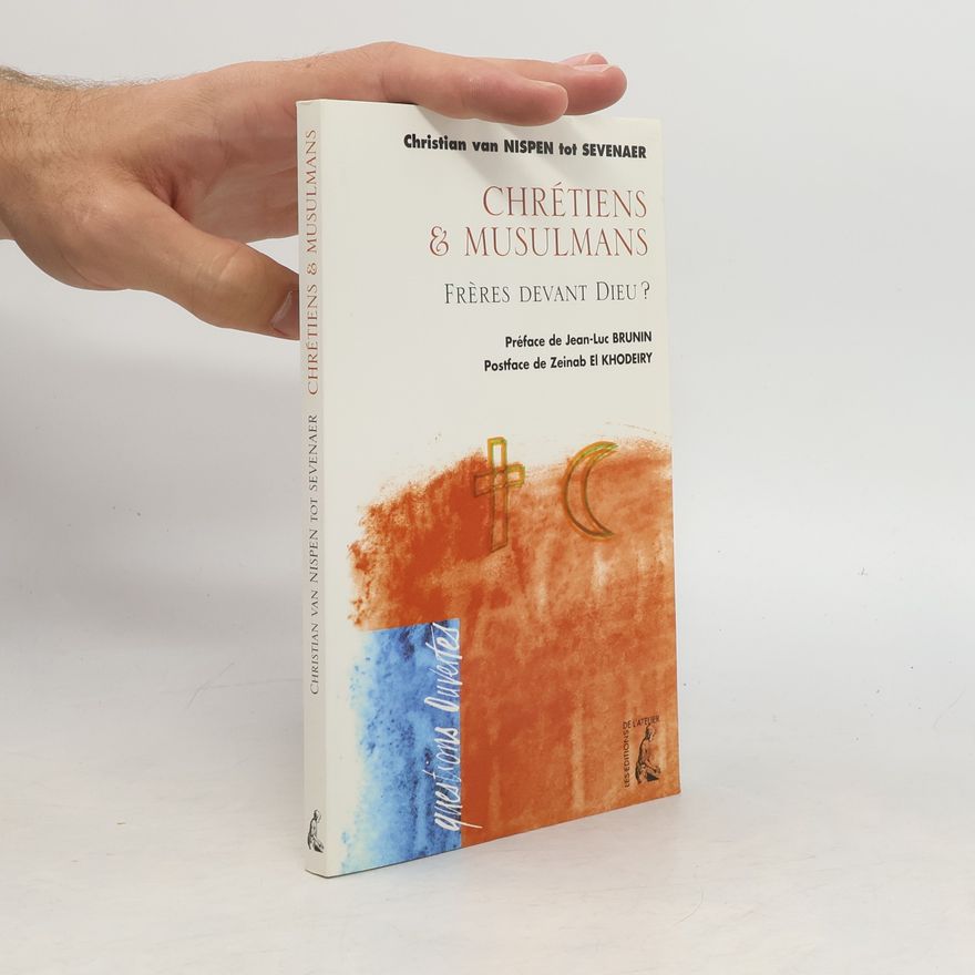 Christian Van Nispen Tot Sevenaer Chrétiens et musulmans, frères devant Dieu?