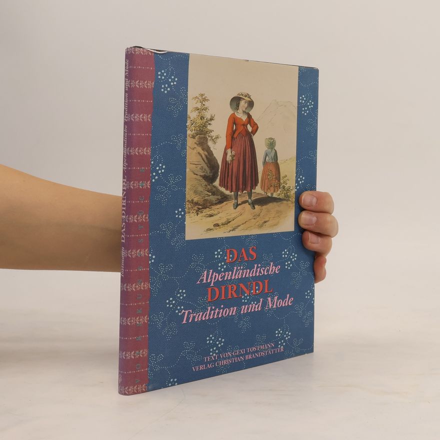 Gexi Tostmann Das Dirndl. Alpenländische Tradition und Mode