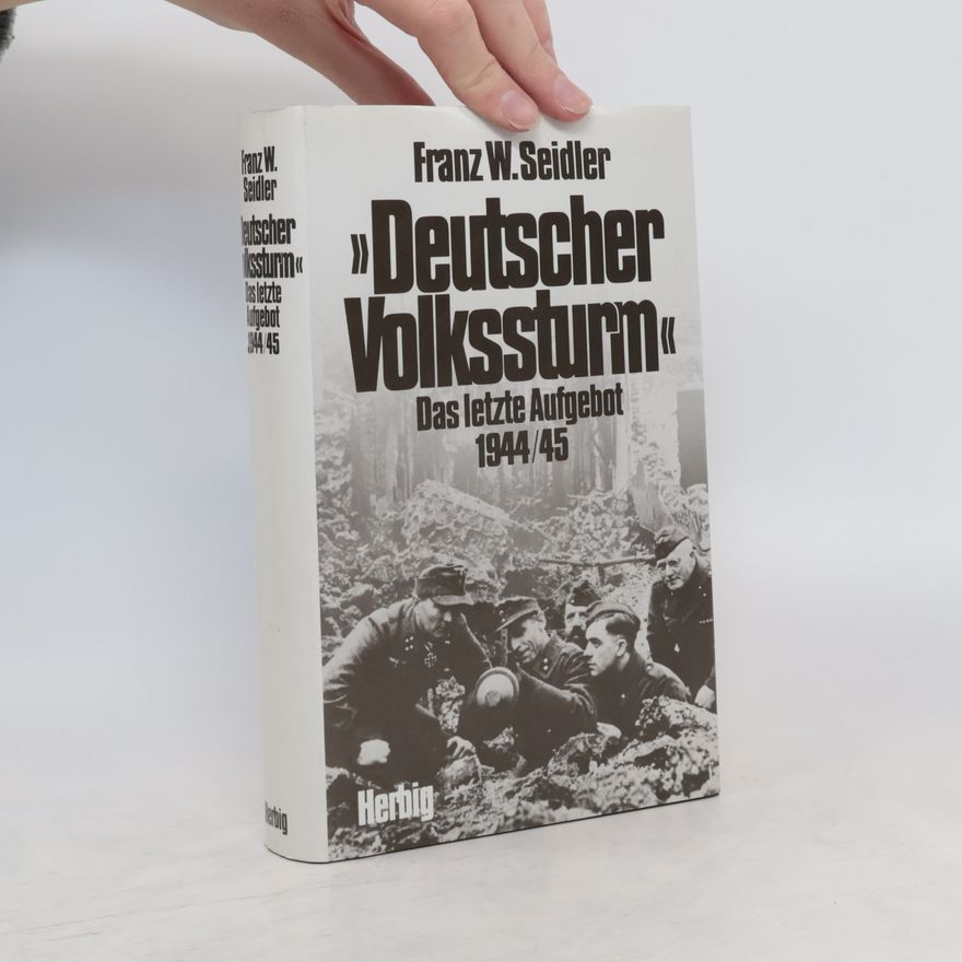 Franz W. Seidler "Deutscher Volkssturm"