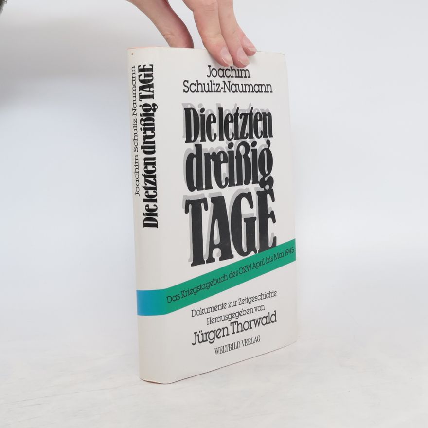 Joachim Schultz-Naumann Die letzten dreissig Tage