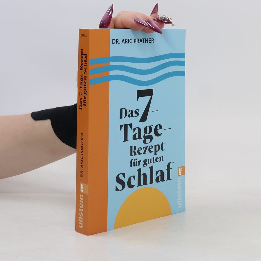Aric A. Prather Das 7-Tage-Rezept für guten Schlaf