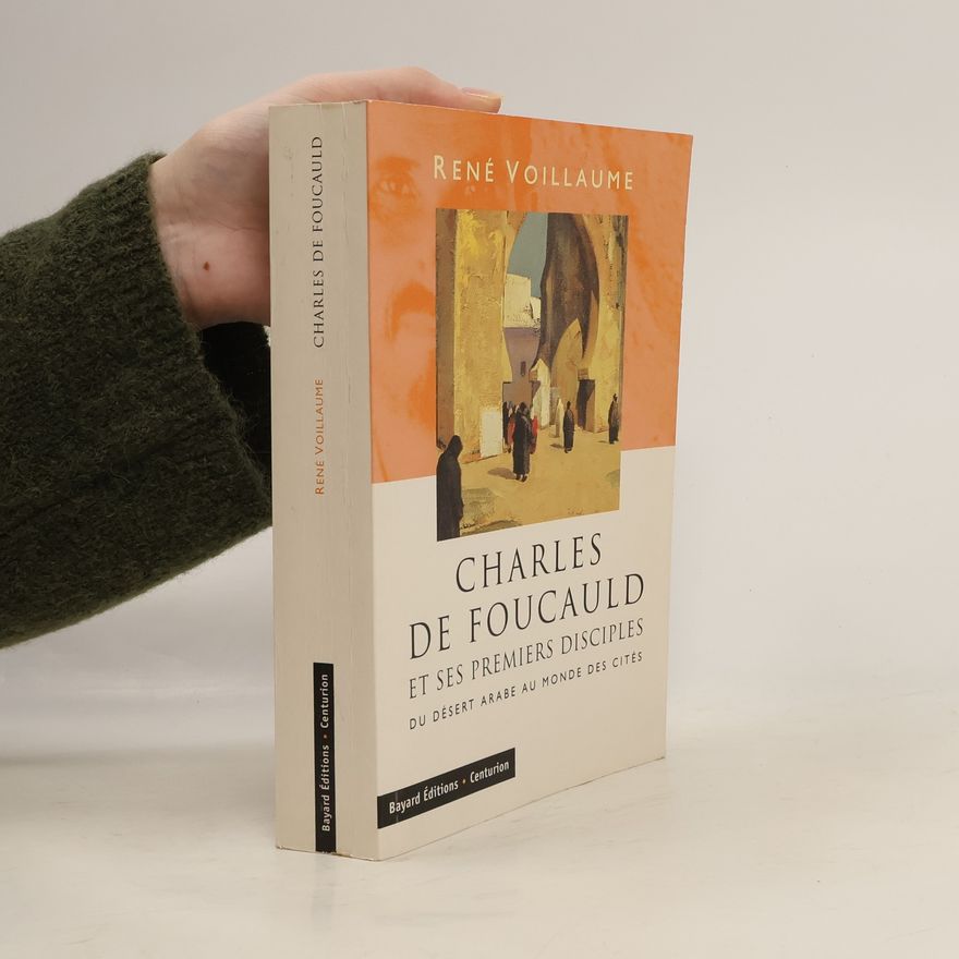 René Voillaume Charles de Foucauld et ses premiers disciples