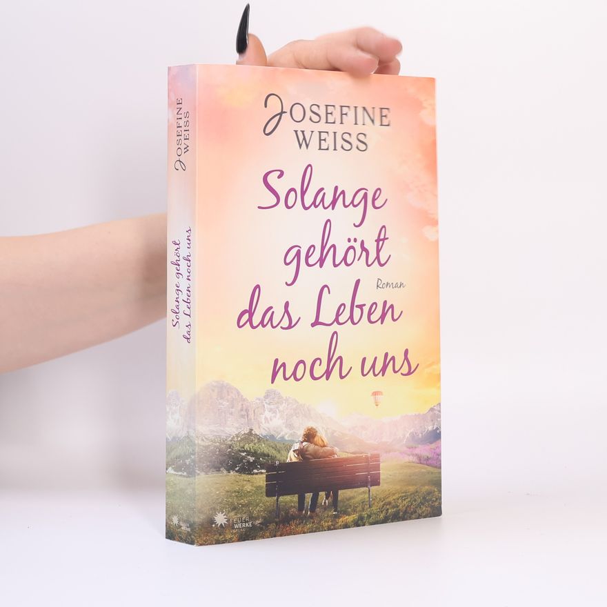 Josefine Weiss Solange gehört das Leben noch uns