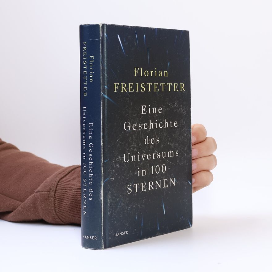 Florian Freistetter Eine Geschichte des Universums in 100 Sternen